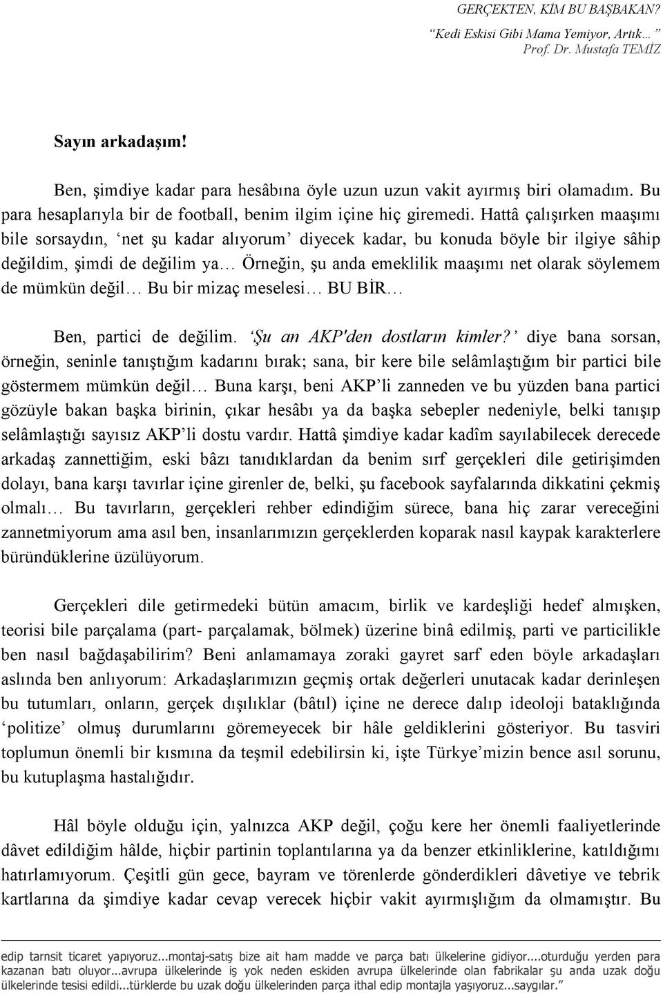 mümkün değil Bu bir mizaç meselesi BU BİR Ben, partici de değilim. Şu an AKP'den dostların kimler?