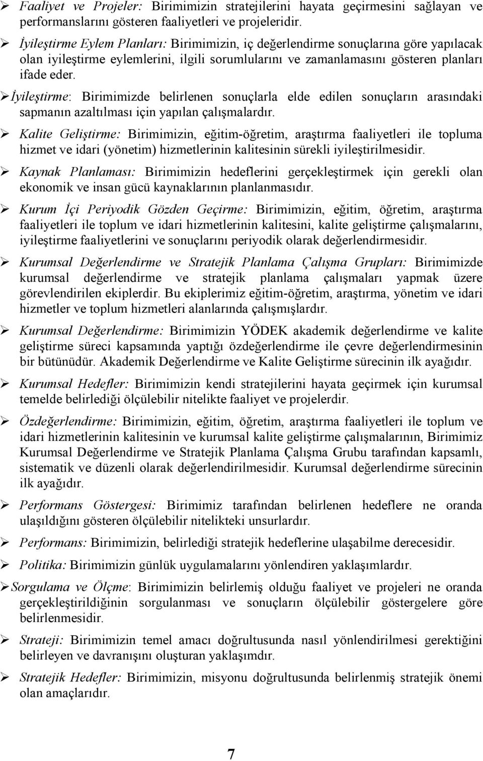 Đyileştirme: Birimimizde belirlenen sonuçlarla elde edilen sonuçlarn arasndai sapmann azaltlmas için yaplan çalşmalardr.