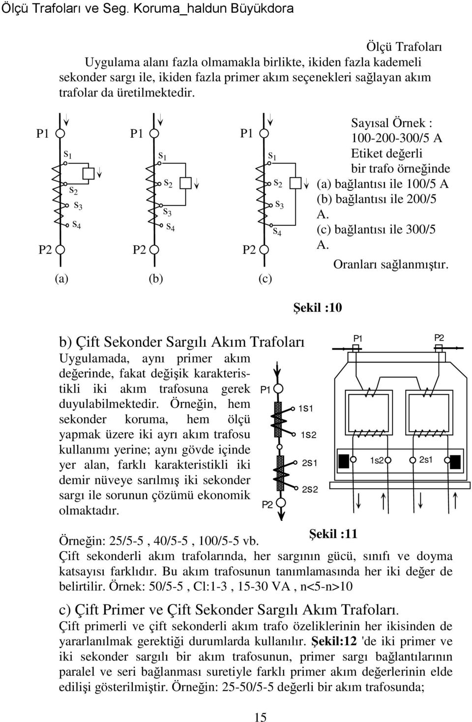 (c) bağlantısı ile 300/5 A. Oranları sağlanmıştır.