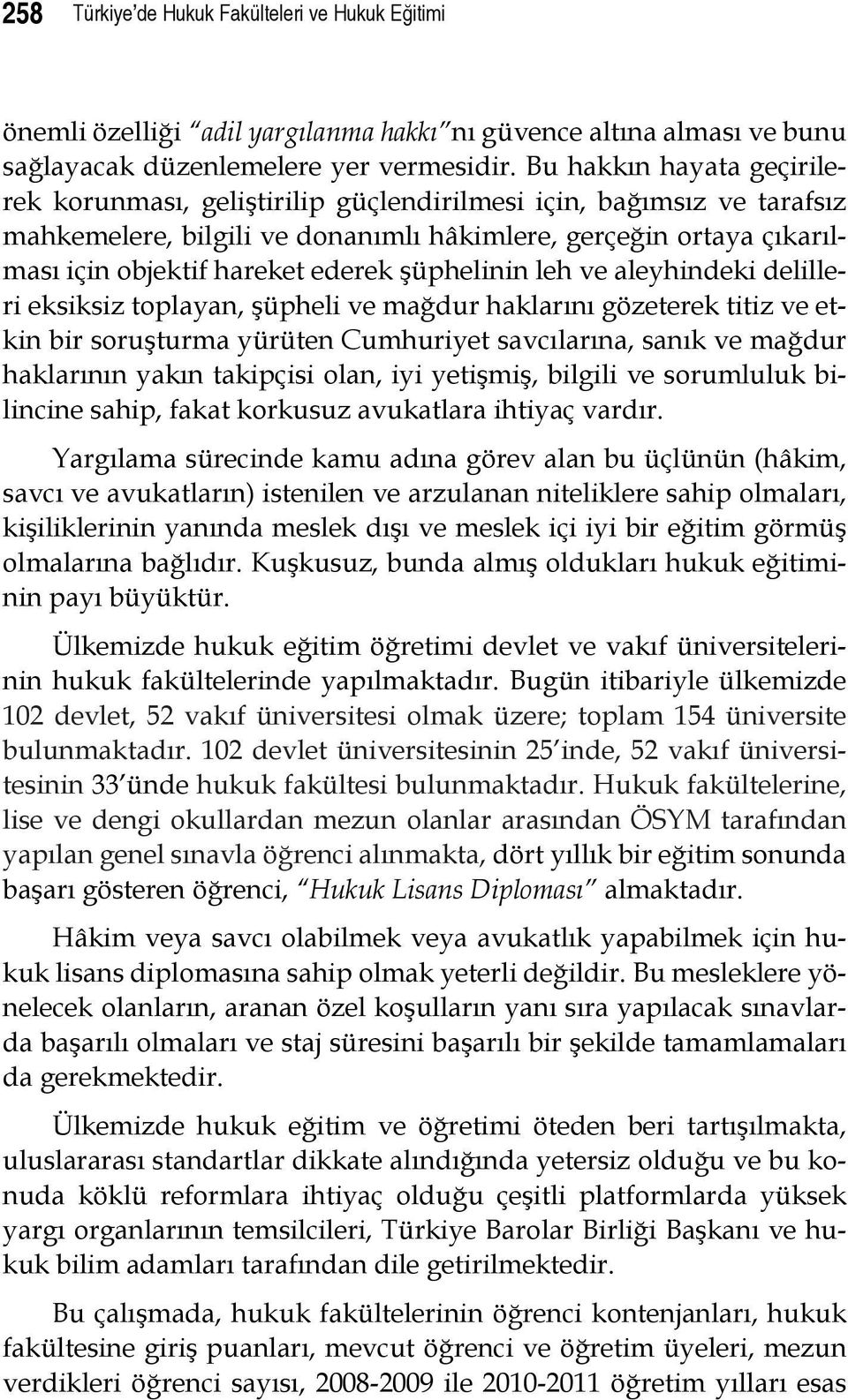 şüphelinin leh ve aleyhindeki delilleri eksiksiz toplayan, şüpheli ve mağdur haklarını gözeterek titiz ve etkin bir soruşturma yürüten Cumhuriyet savcılarına, sanık ve mağdur haklarının yakın