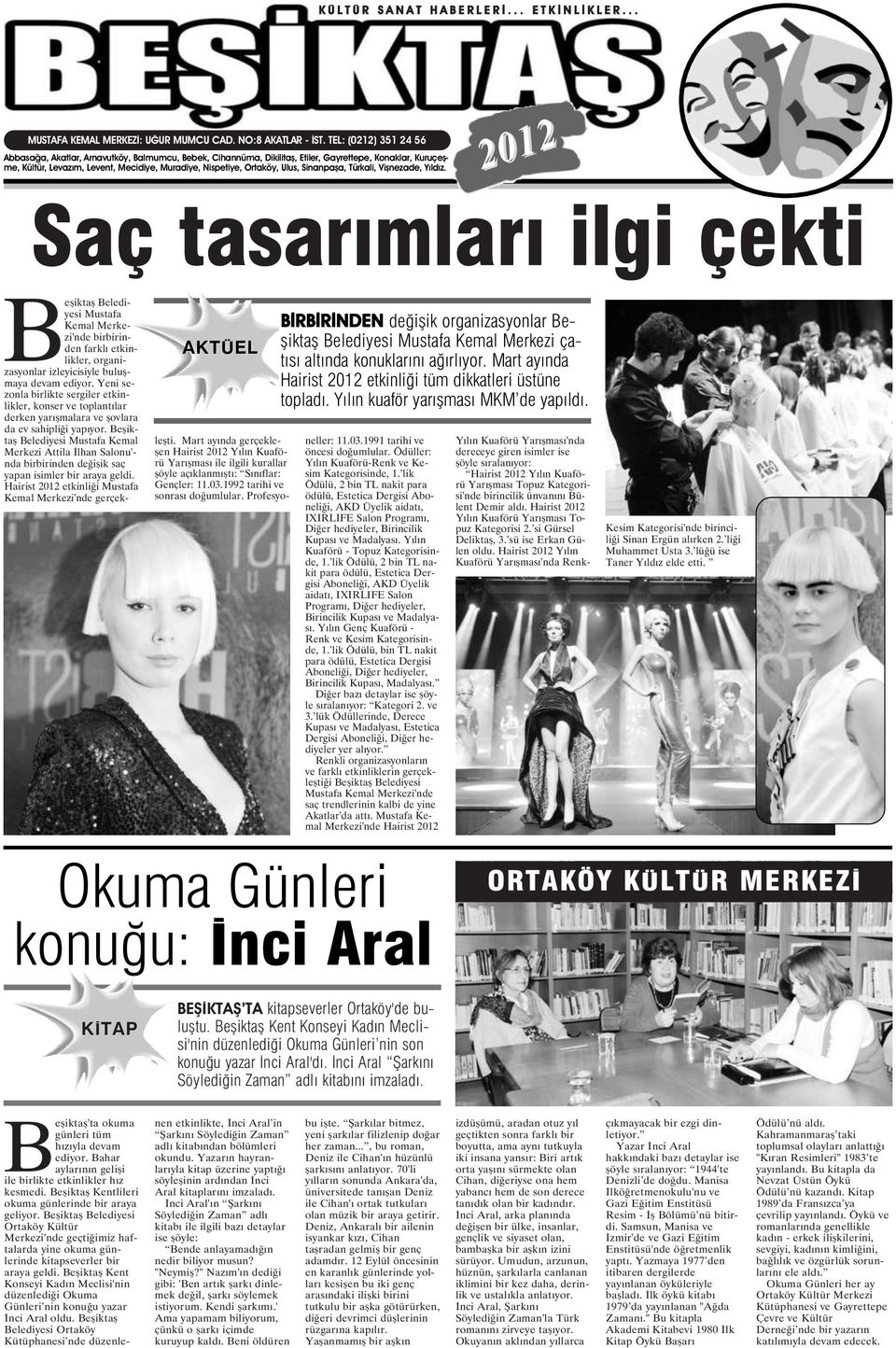 Ulus, Sinanpaşa, Türkali, Vişnezade, Yıldız. 2012 Saç tasarımları ilgi çekti AKTÜEL BİRBİRİNDEN değişik organizasyonlar Beşiktaş Belediyesi Mustafa Kemal Merkezi çatısı altında konuklarını ağırlıyor.