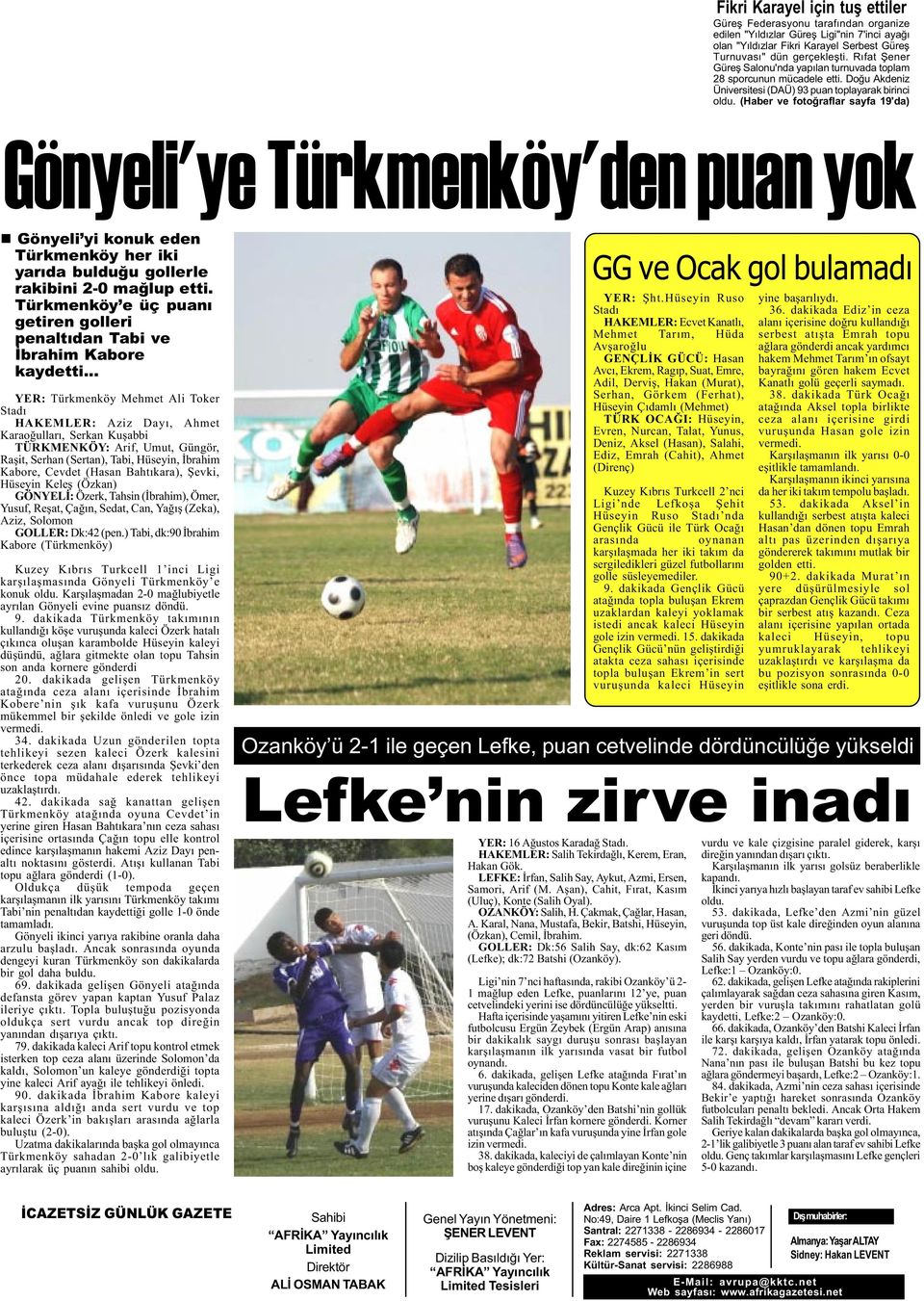 (Haber ve fotoðraflar sayfa 19'da) Gönyeli'ye Türkmenköy'den puan yok n Gönyeli yi konuk eden Türkmenköy her iki yarýda bulduðu gollerle rakibini 2-0 maðlup etti.