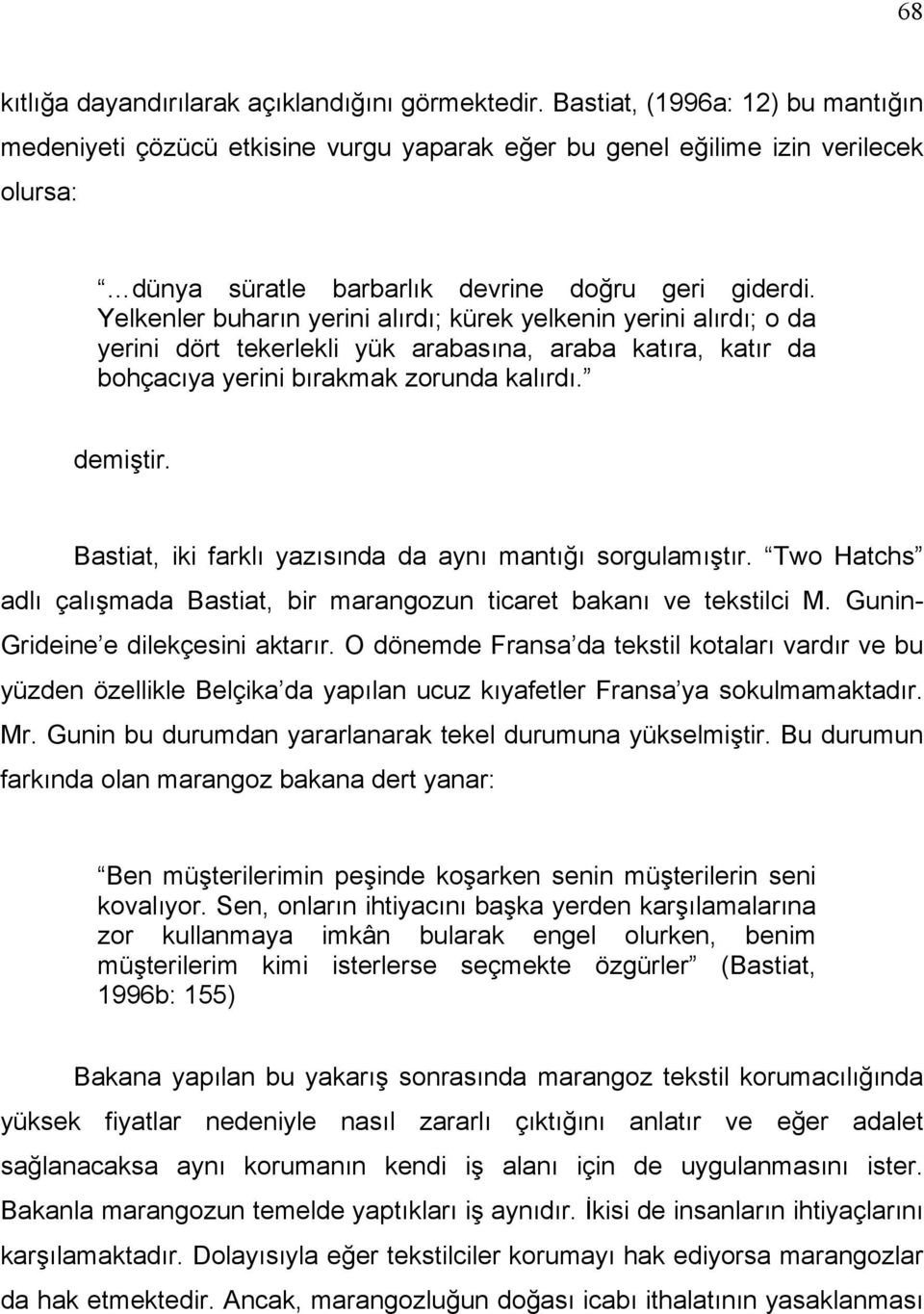 Yelkenler buharın yerini alırdı; kürek yelkenin yerini alırdı; o da yerini dört tekerlekli yük arabasına, araba katıra, katır da bohçacıya yerini bırakmak zorunda kalırdı. demiştir.