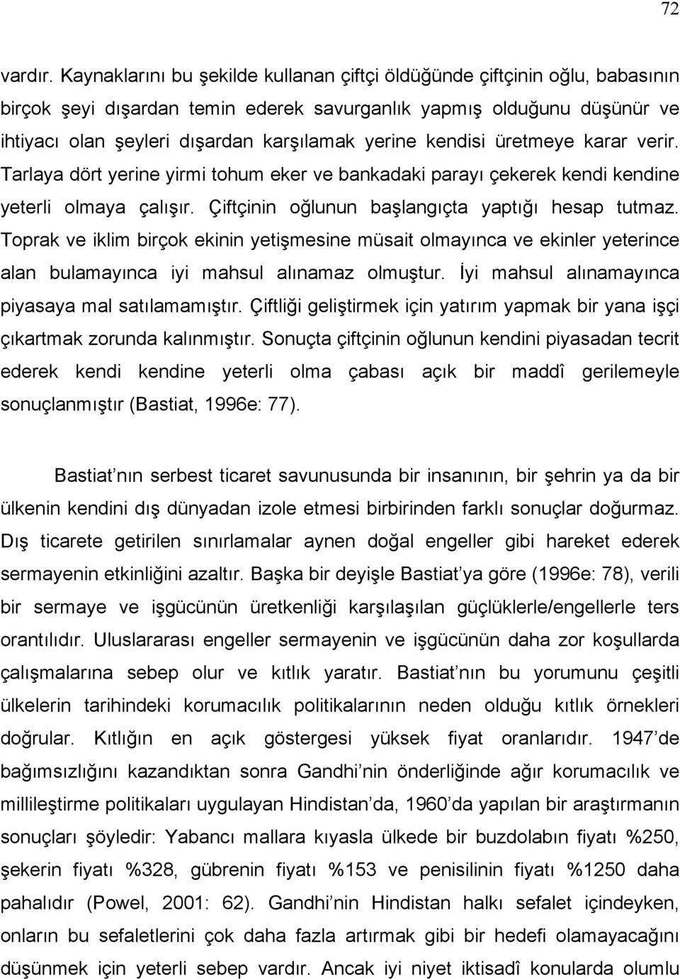 kendisi üretmeye karar verir. Tarlaya dört yerine yirmi tohum eker ve bankadaki parayı çekerek kendi kendine yeterli olmaya çalışır. Çiftçinin oğlunun başlangıçta yaptığı hesap tutmaz.