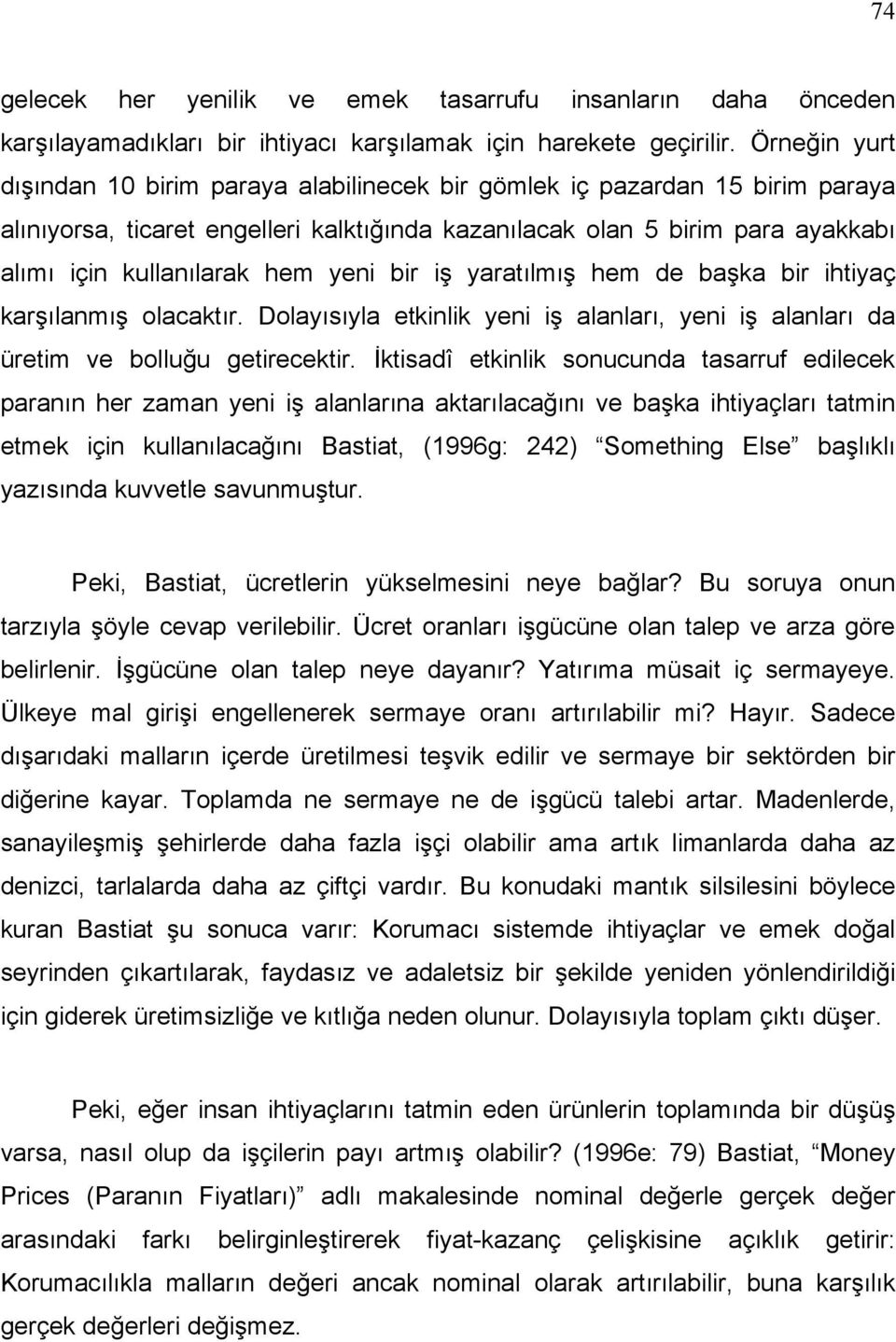 yeni bir iş yaratılmış hem de başka bir ihtiyaç karşılanmış olacaktır. Dolayısıyla etkinlik yeni iş alanları, yeni iş alanları da üretim ve bolluğu getirecektir.