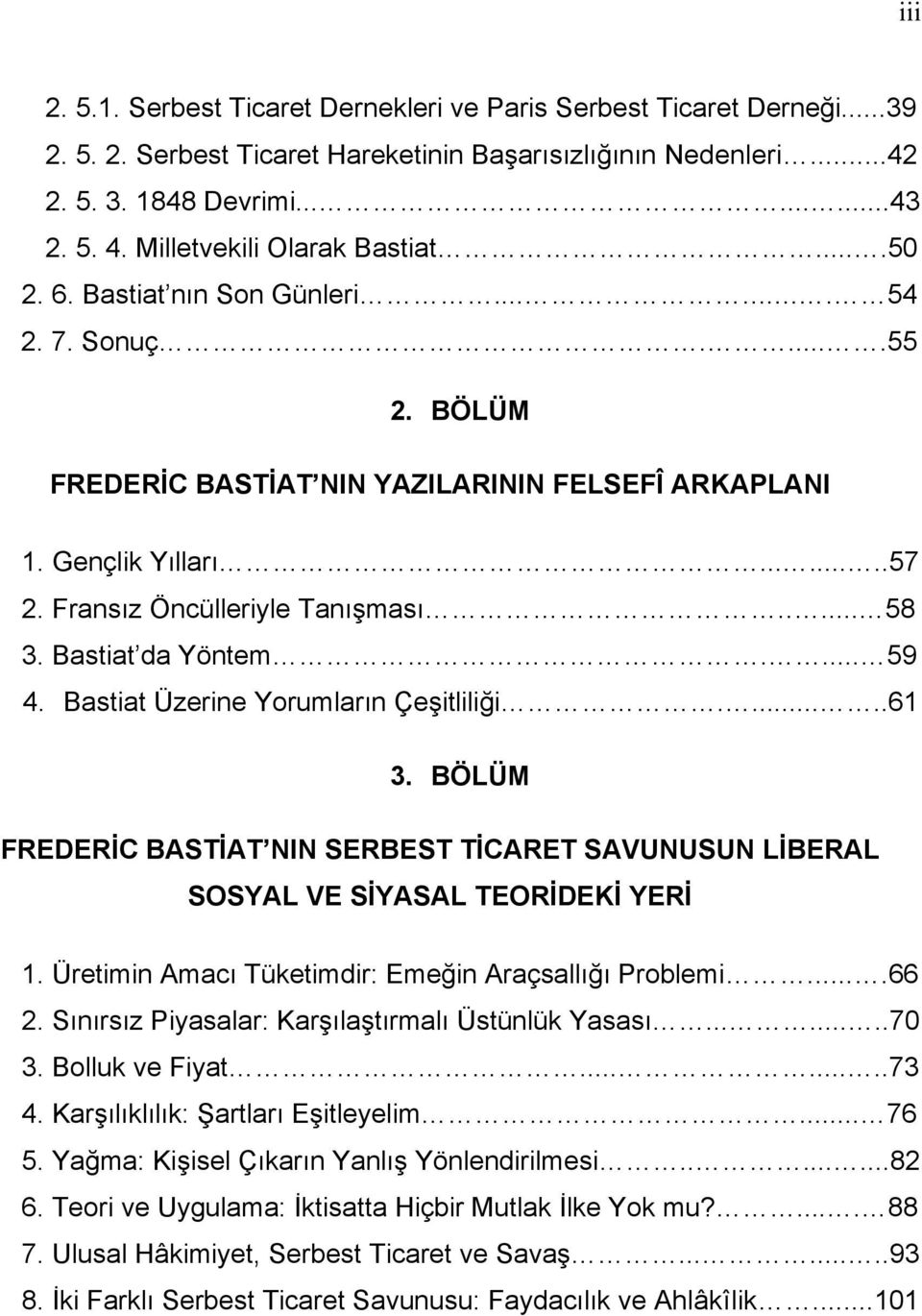 Fransız Öncülleriyle Tanışması..... 58 3. Bastiat da Yöntem.... 59 4. Bastiat Üzerine Yorumların Çeşitliliği......61 3.