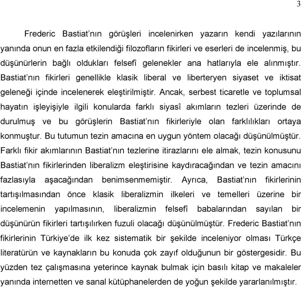 Ancak, serbest ticaretle ve toplumsal hayatın işleyişiyle ilgili konularda farklı siyasî akımların tezleri üzerinde de durulmuş ve bu görüşlerin Bastiat nın fikirleriyle olan farklılıkları ortaya