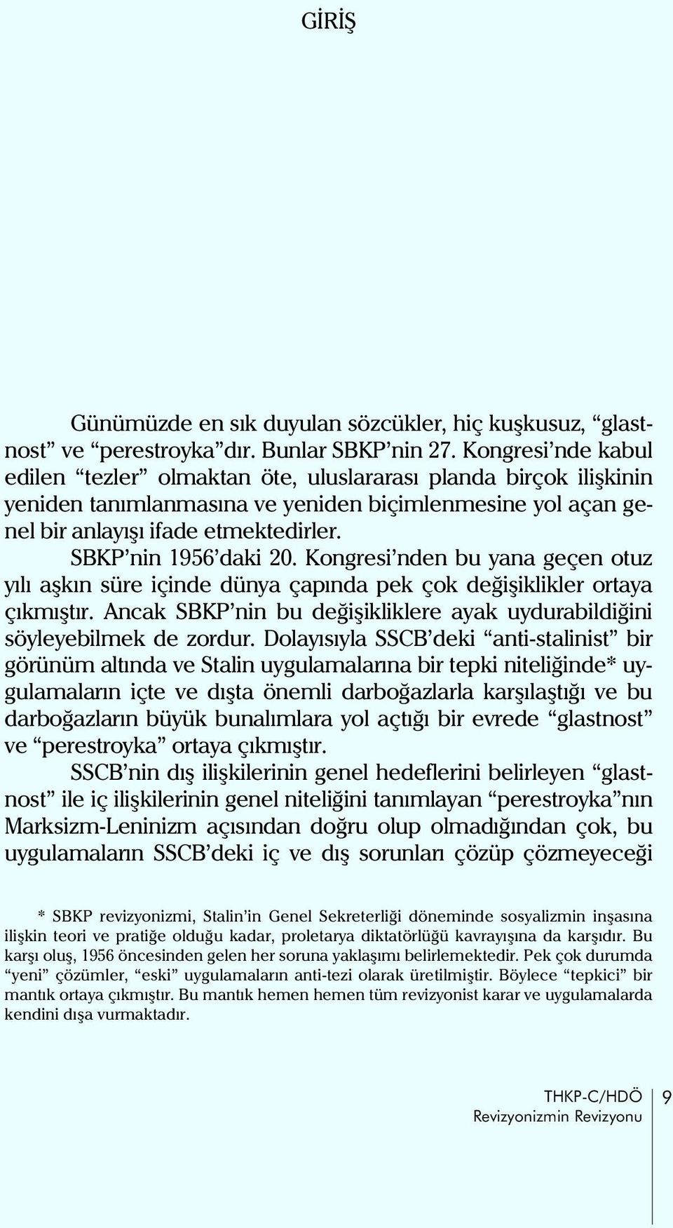 SBKP nin 1956 daki 20. Kongresi nden bu yana geçen otuz yýlý aþkýn süre içinde dünya çapýnda pek çok deðiþiklikler ortaya çýkmýþtýr.