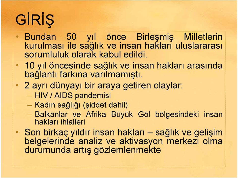 2 ayrı dünyayı bir araya getiren olaylar: HIV / AIDS pandemisi Kadın sağlığı (şiddet dahil) Balkanlar ve Afrika Büyük Göl