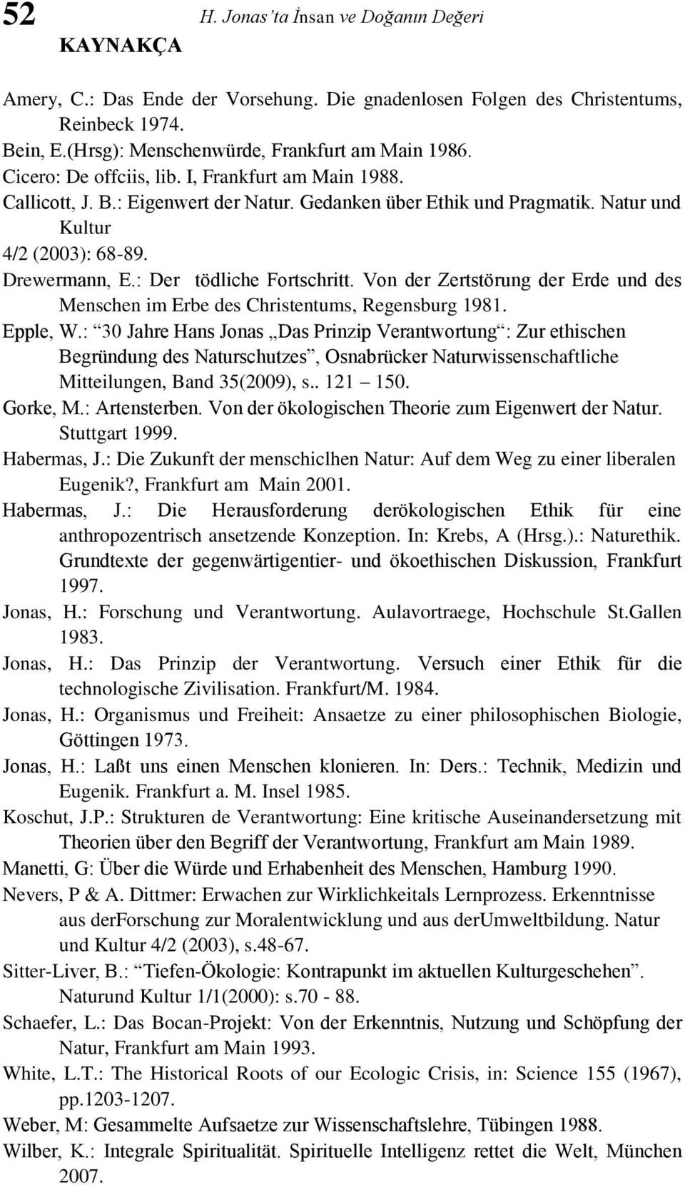 : Der tödliche Fortschritt. Von der Zertstörung der Erde und des Menschen im Erbe des Christentums, Regensburg 1981. Epple, W.