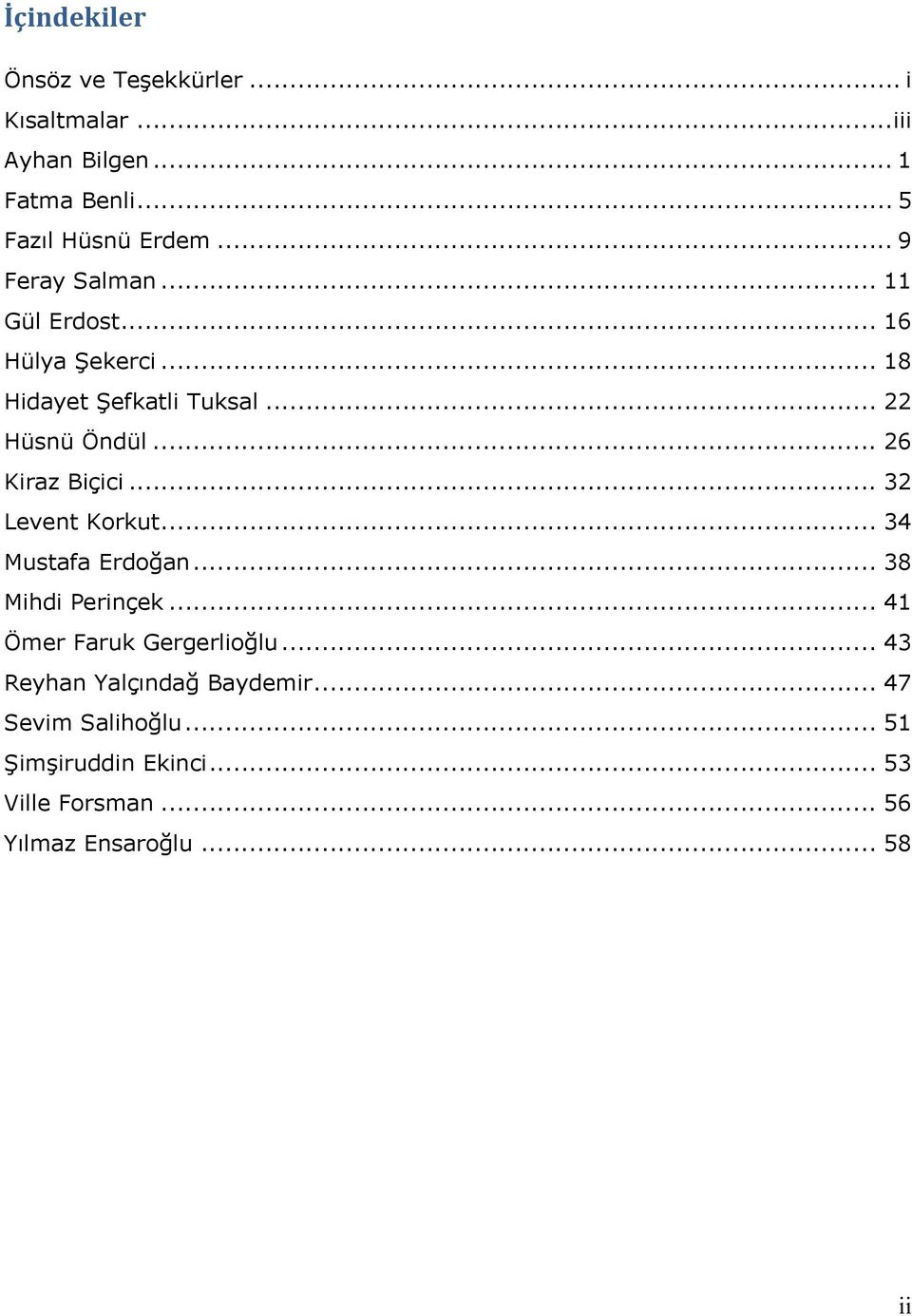 .. 26 Kiraz Biçici... 32 Levent Korkut... 34 Mustafa Erdoğan... 38 Mihdi Perinçek... 41 Ömer Faruk Gergerlioğlu.