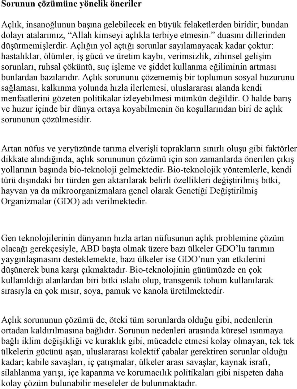 kullanma eğiliminin artması bunlardan bazılarıdır Açlık sorununu çözememiş bir toplumun sosyal huzurunu sağlaması, kalkınma yolunda hızla ilerlemesi, uluslararası alanda kendi menfaatlerini gözeten