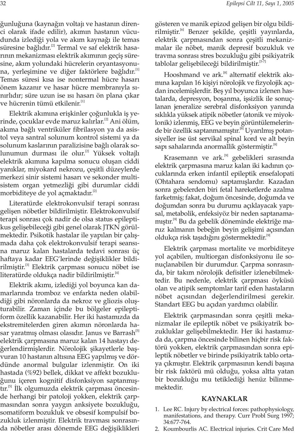 [1] Temas süresi k sa ise nontermal hücre hasar önem kazan r ve hasar hücre membran yla s - n rl d r; süre uzun ise s hasar ön plana ç kar ve hücrenin tümü etkilenir.