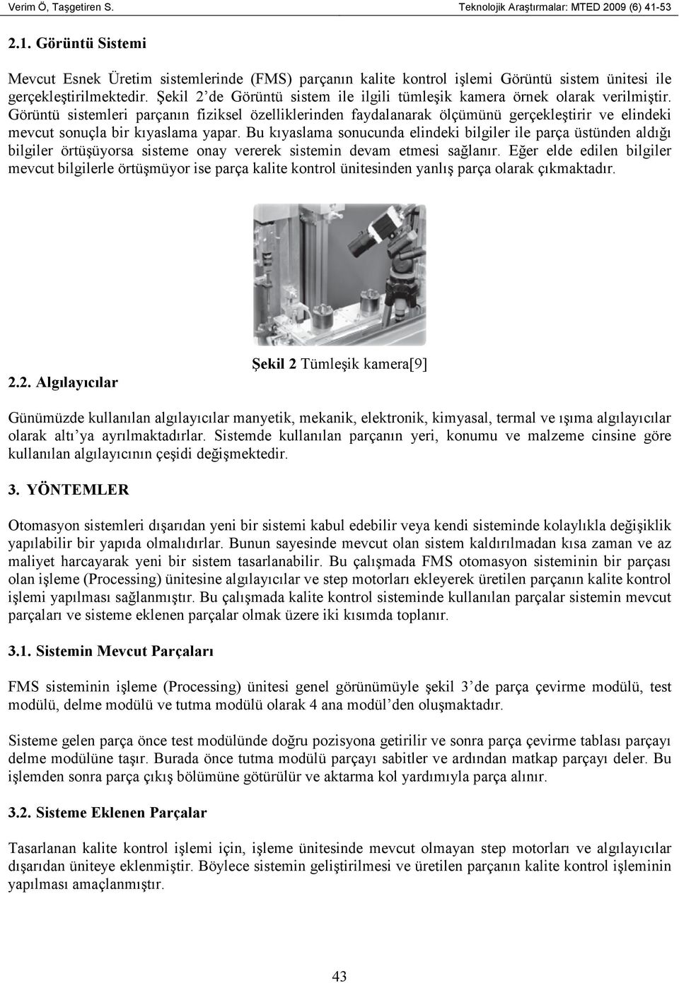 Şekil 2 de Görüntü sistem ile ilgili tümleşik kamera örnek olarak verilmiştir.