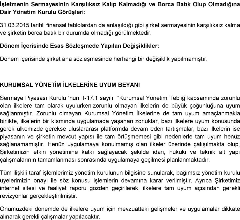 Dönem İçerisinde Esas Sözleşmede Yapılan Değişiklikler: Dönem içerisinde şirket ana sözleşmesinde herhangi bir değişiklik yapılmamıştır.