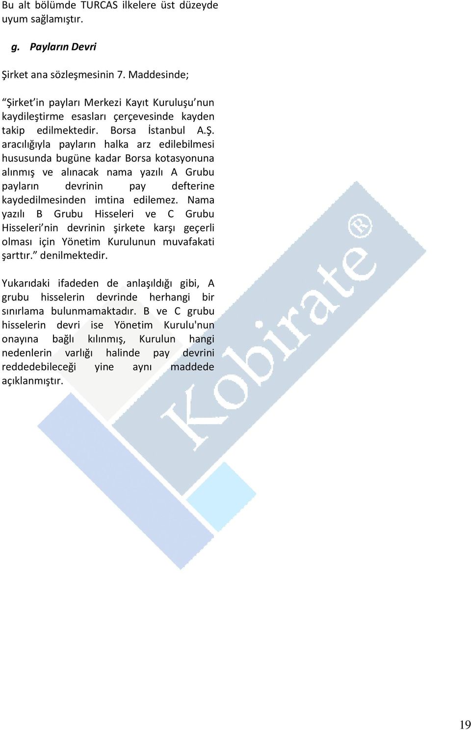 rket in payları Merkezi Kayıt Kuruluşu nun kaydileştirme esasları çerçevesinde kayden takip edilmektedir. Borsa İstanbul A.Ş.