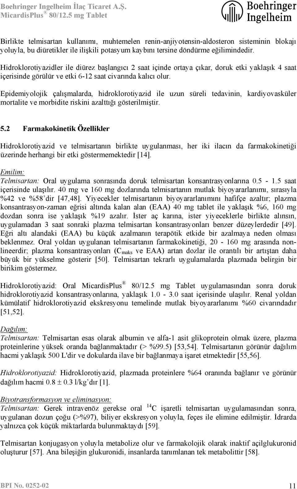 Epidemiyolojik çalışmalarda, hidroklorotiyazid ile uzun süreli tedavinin, kardiyovasküler mortalite ve morbidite riskini azalttığı gösterilmiştir. 5.