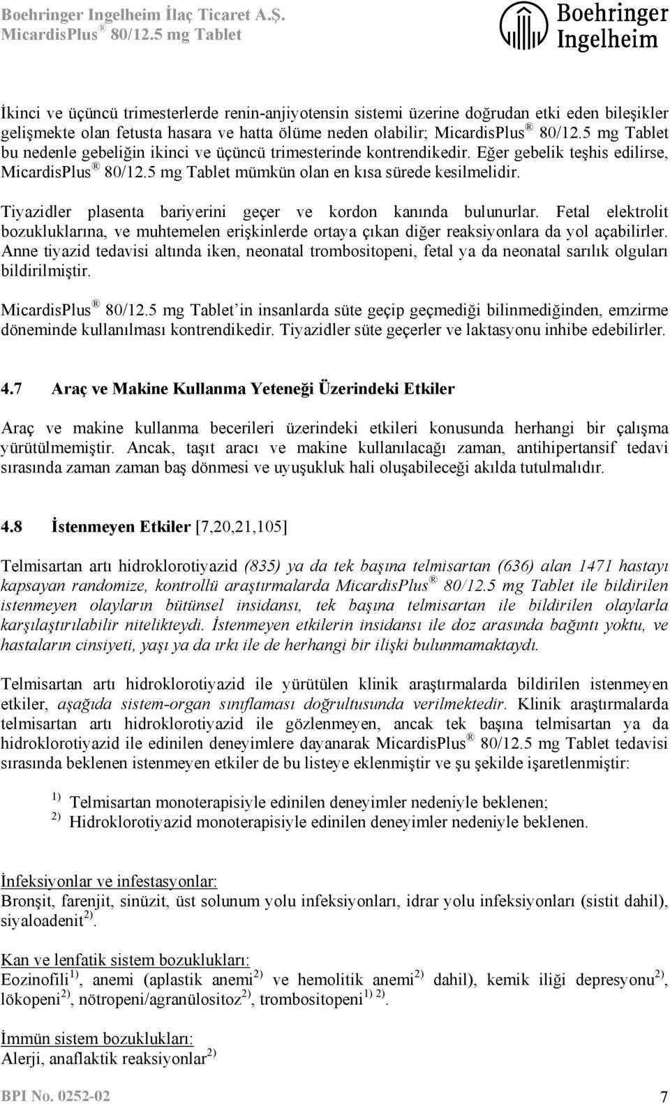 Fetal elektrolit bozukluklarına, ve muhtemelen erişkinlerde ortaya çıkan diğer reaksiyonlara da yol açabilirler.