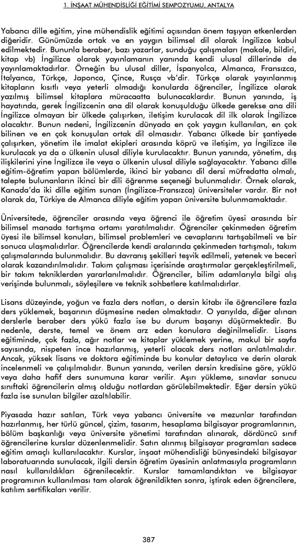 Örneğin bu ulusal diller, İspanyolca, Almanca, Fransızca, İtalyanca, Türkçe, Japonca, Çince, Rusça vb dir.