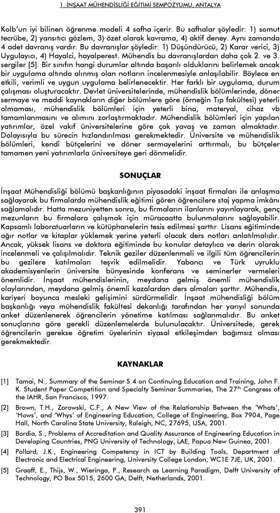 Bir sınıfın hangi durumlar altında başarılı olduklarını belirlemek ancak bir uygulama altında alınmış olan notların incelenmesiyle anlaşılabilir.