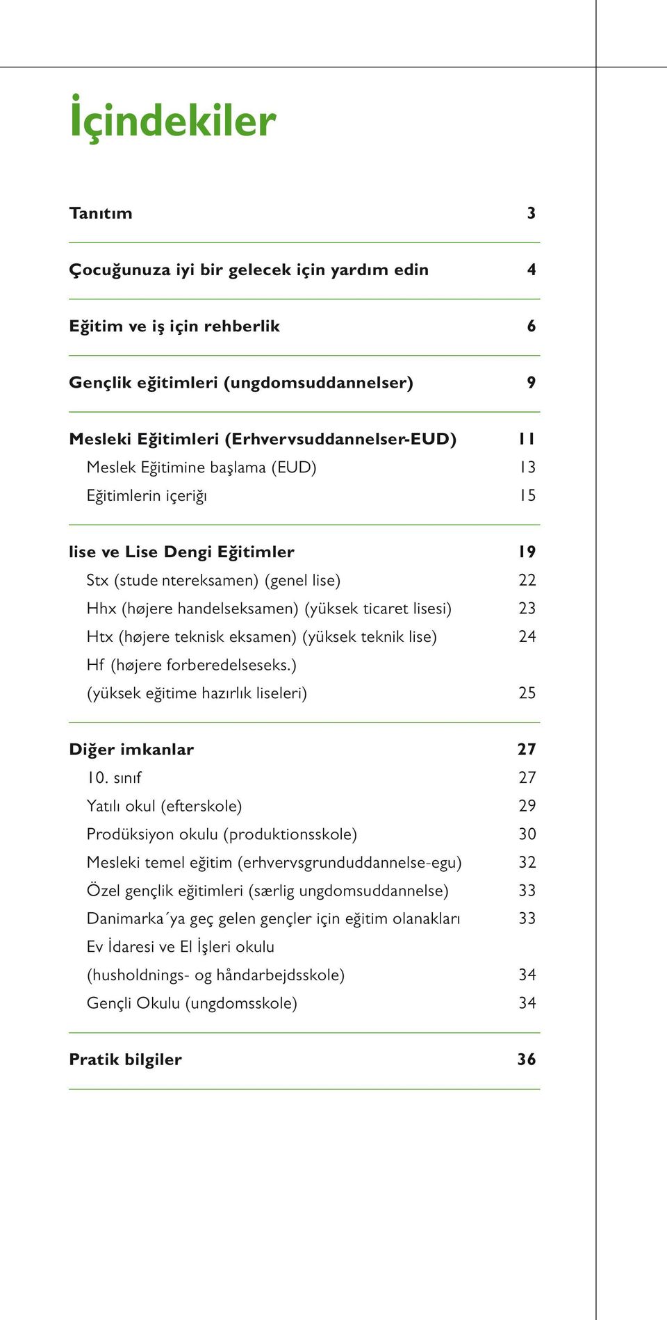 eksamen) (yüksek teknik lise) 24 Hf (højere forberedelseseks.) (yüksek eğitime hazırlık liseleri) 25 Diğer imkanlar 27 10.