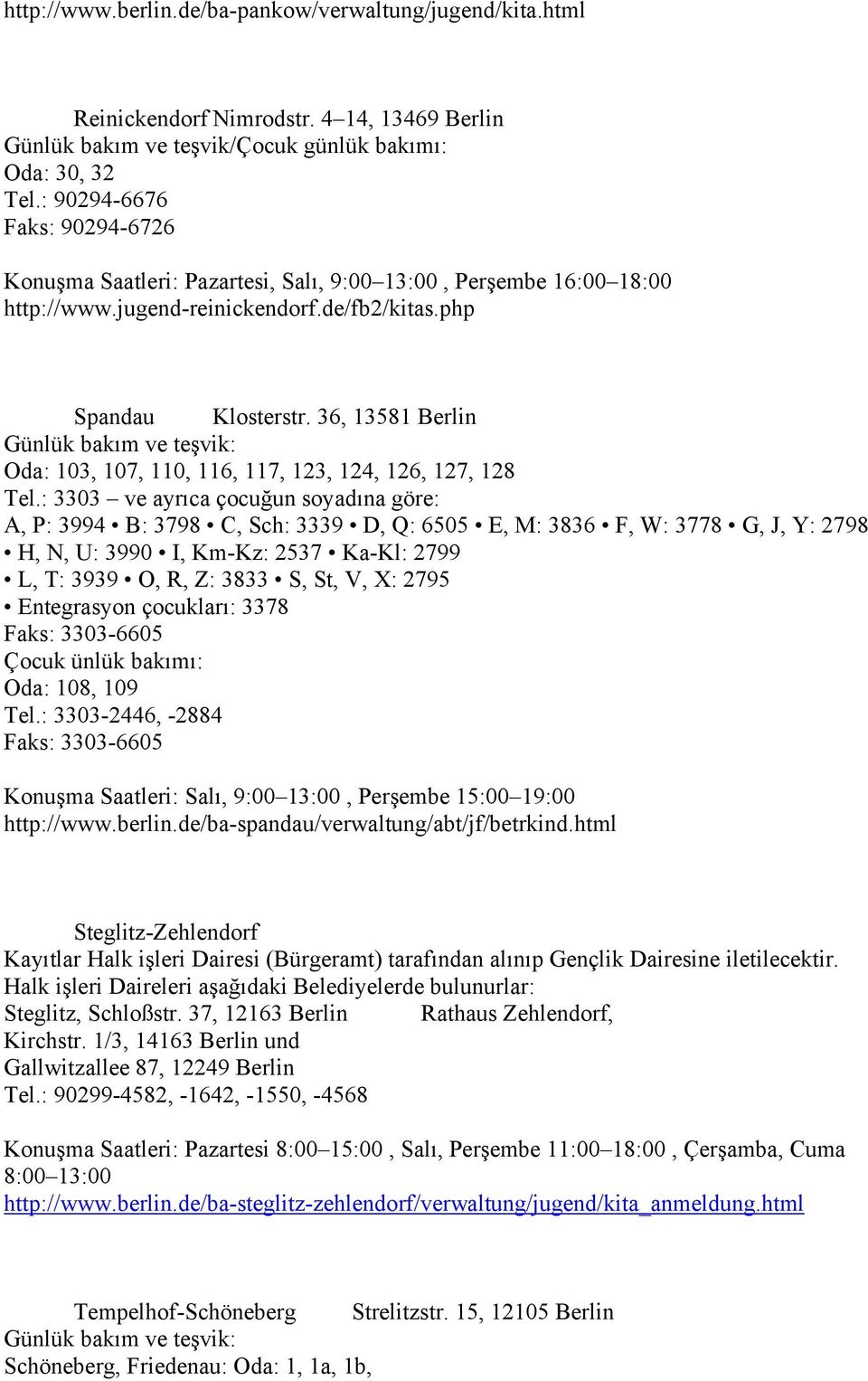 36, 13581 Berlin Günlük bakım ve teşvik: Oda: 103, 107, 110, 116, 117, 123, 124, 126, 127, 128 Tel.