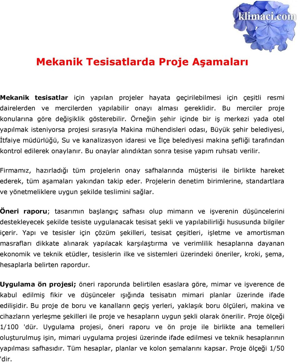 Örneğin Ģehir içinde bir iģ merkezi yada otel yapılmak isteniyorsa projesi sırasıyla Makina mühendisleri odası, Büyük Ģehir belediyesi, Ġtfaiye müdürlüğü, Su ve kanalizasyon idaresi ve Ġlçe