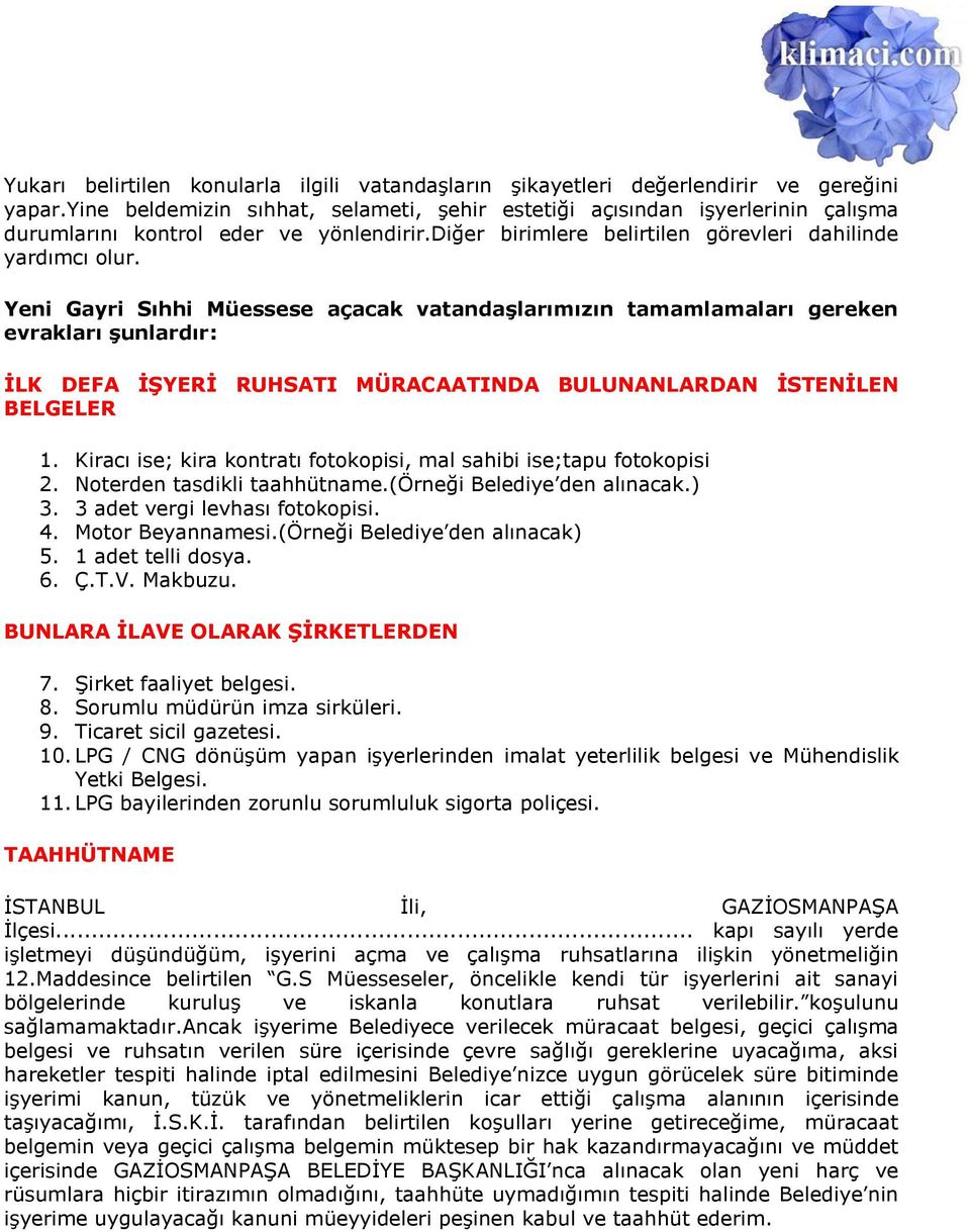 Yeni Gayri Sıhhi Müessese açacak vatandaģlarımızın tamamlamaları gereken evrakları Ģunlardır: ĠLK DEFA ĠġYERĠ RUHSATI MÜRACAATINDA BULUNANLARDAN ĠSTENĠLEN BELGELER 1.