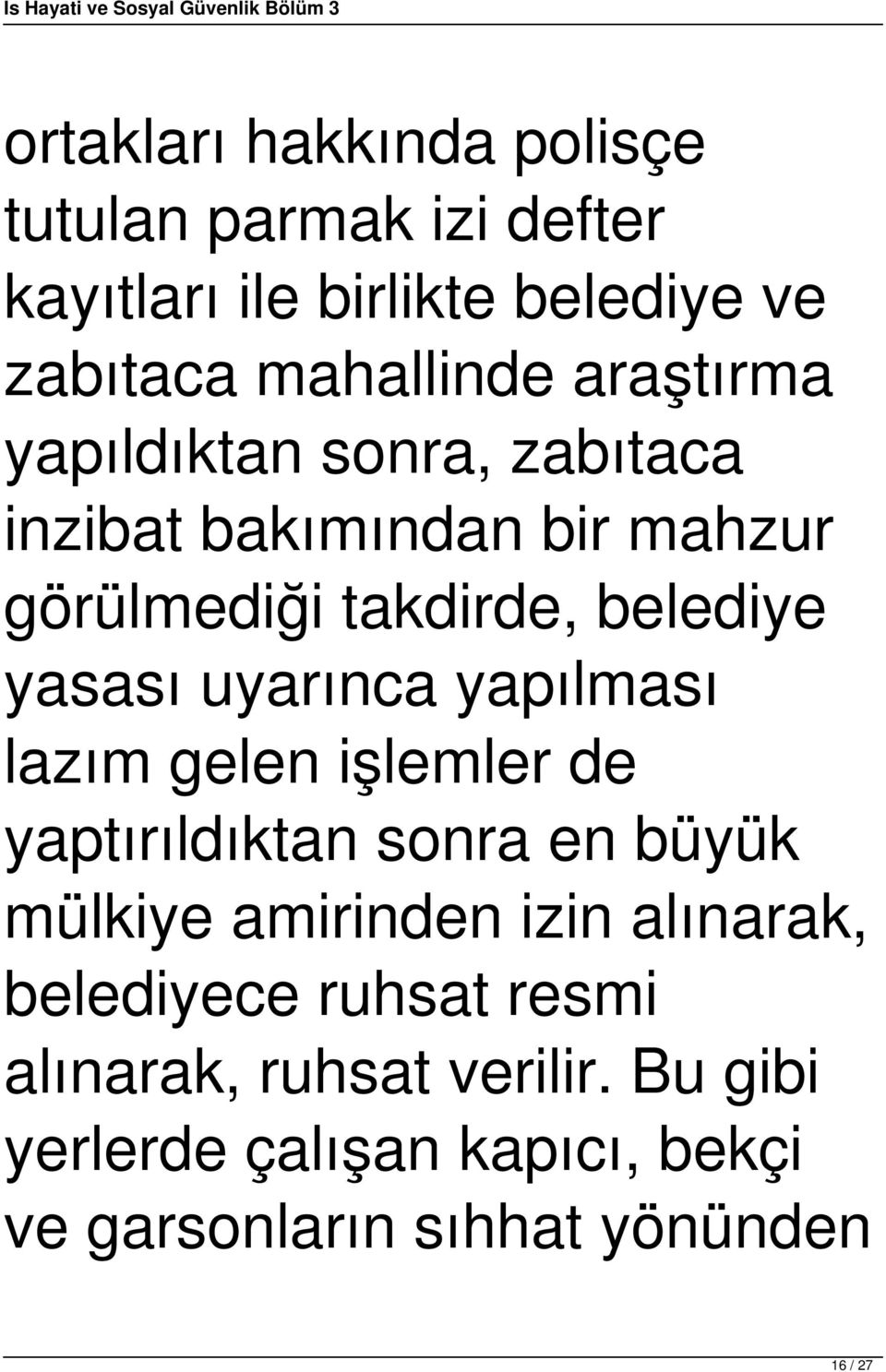 uyarınca yapılması lazım gelen işlemler de yaptırıldıktan sonra en büyük mülkiye amirinden izin alınarak,