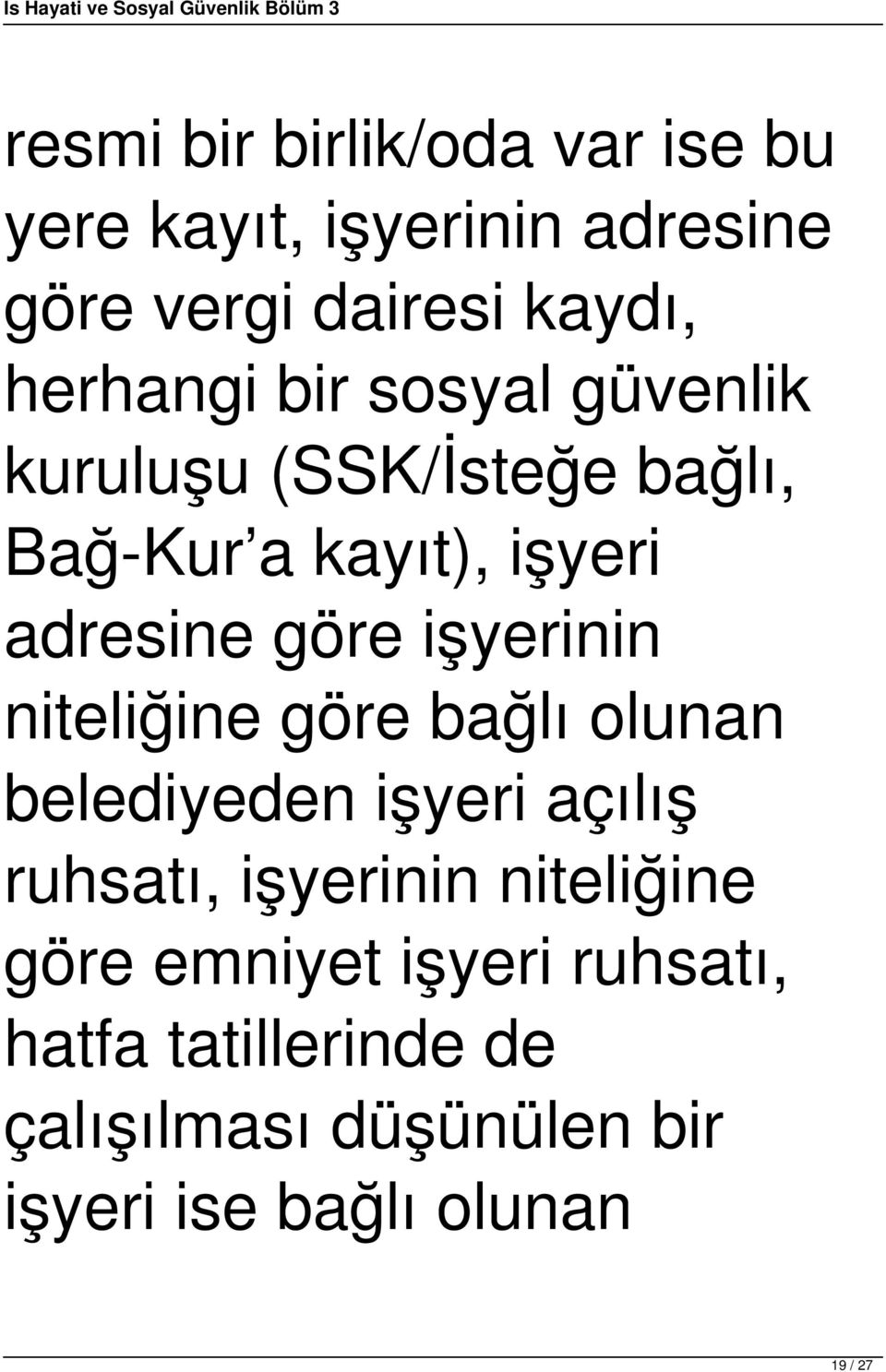 işyerinin niteliğine göre bağlı olunan belediyeden işyeri açılış ruhsatı, işyerinin niteliğine