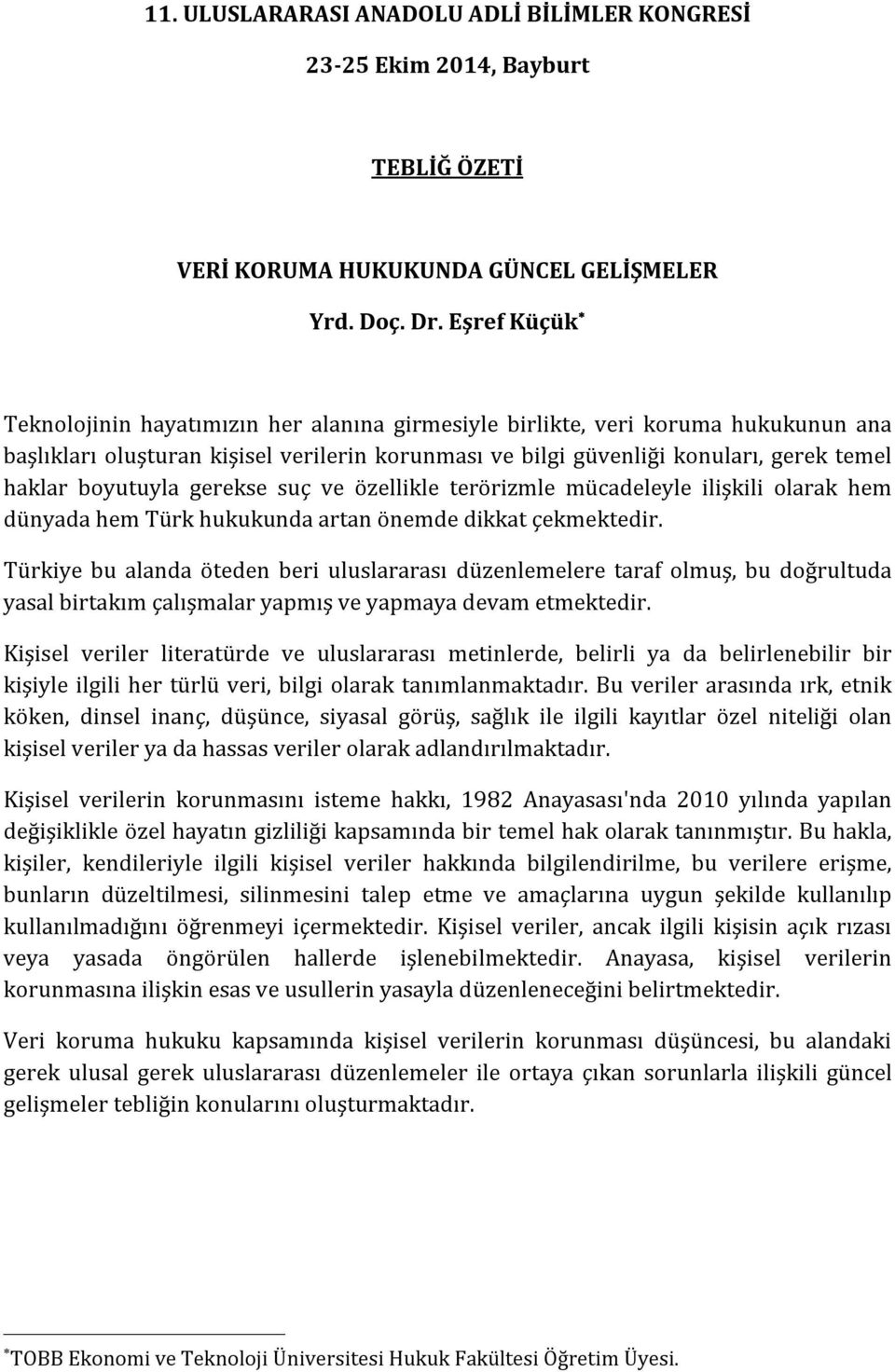 boyutuyla gerekse suç ve özellikle terörizmle mücadeleyle ilişkili olarak hem dünyada hem Türk hukukunda artan önemde dikkat çekmektedir.