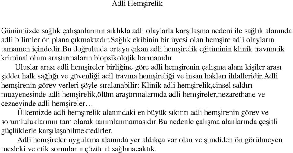 bu doğrultuda ortaya çıkan adli hemşirelik eğitiminin klinik travmatik kriminal ölüm araştırmaların biopsikolojik harmanıdır Uluslar arası adli hemşireler birliğine göre adli hemşirenin çalışma alanı