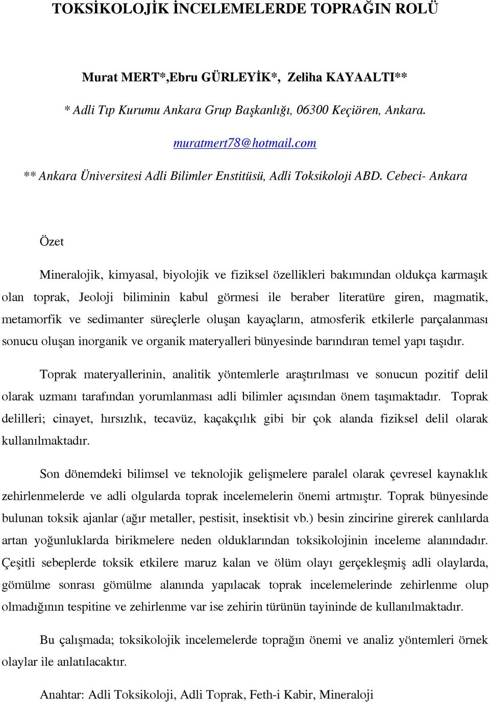 Cebeci- Ankara Özet Mineralojik, kimyasal, biyolojik ve fiziksel özellikleri bakımından oldukça karmaşık olan toprak, Jeoloji biliminin kabul görmesi ile beraber literatüre giren, magmatik,