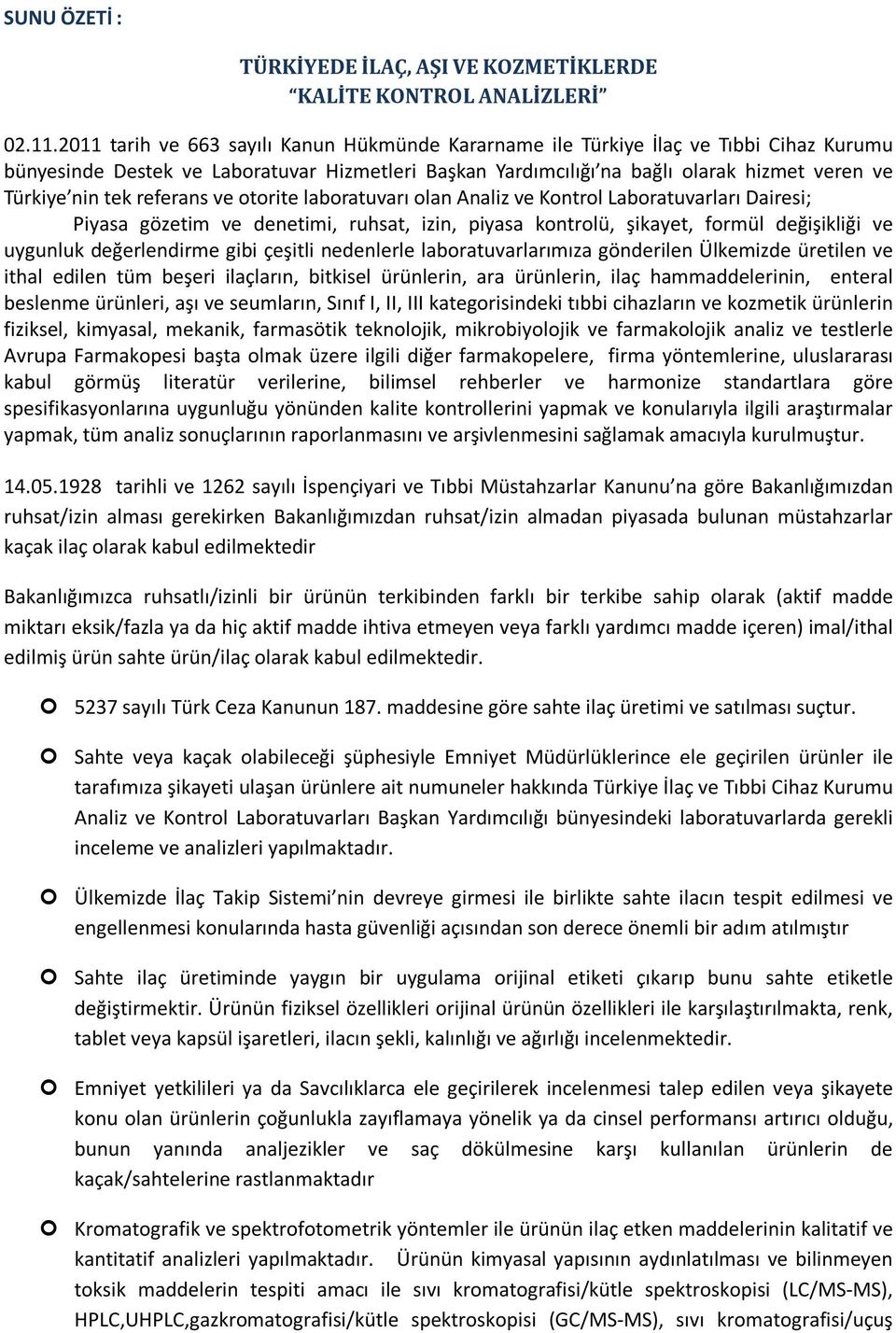 tek referans ve otorite laboratuvarı olan Analiz ve Kontrol Laboratuvarları Dairesi; Piyasa gözetim ve denetimi, ruhsat, izin, piyasa kontrolü, şikayet, formül değişikliği ve uygunluk değerlendirme