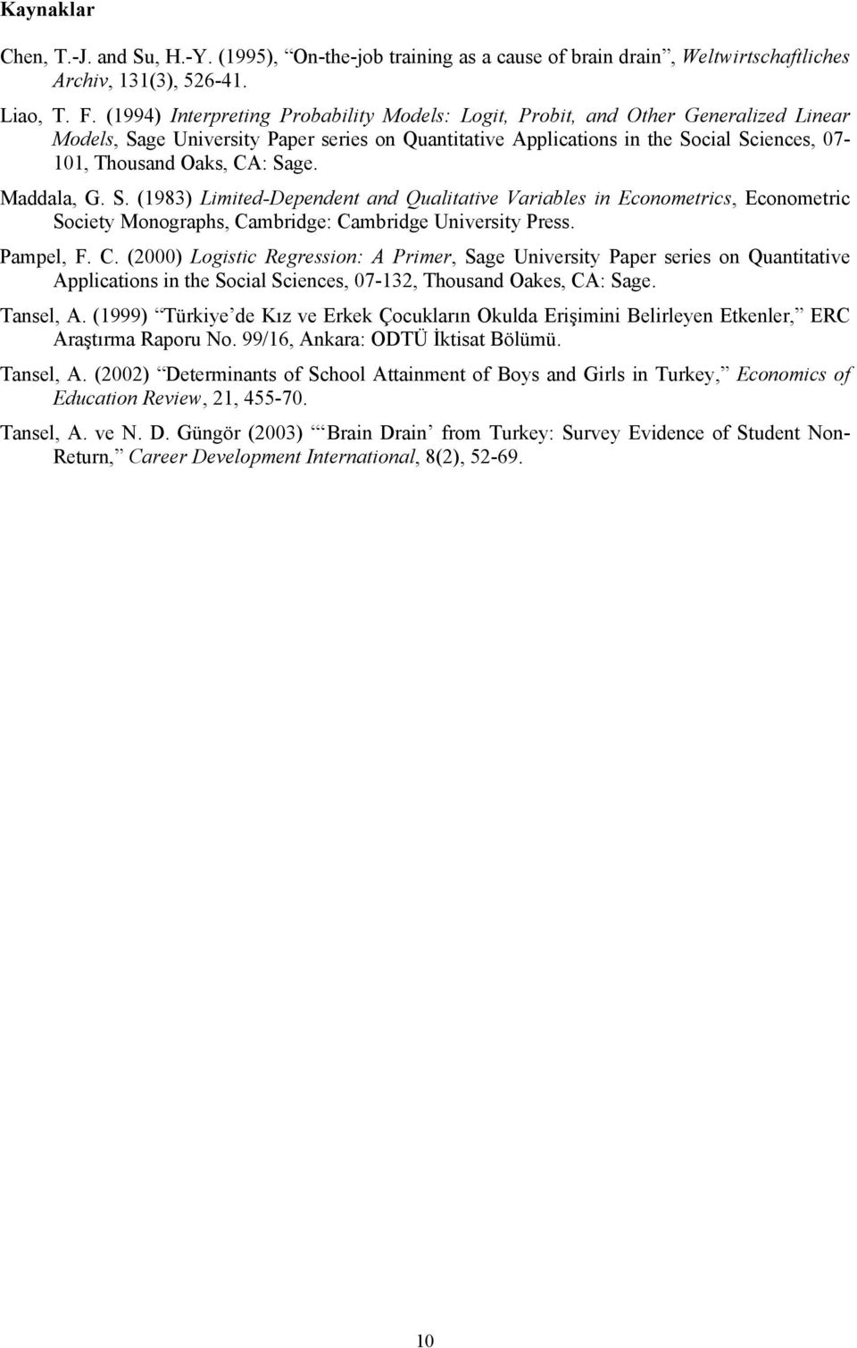 Maddala, G. S. (1983) Lmted-Dependent and Qualtatve Varables n Econometrcs, Econometrc Socety Monographs, Ca