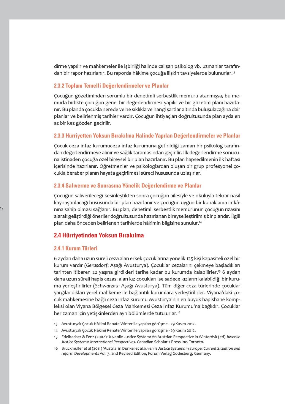 planı hazırlanır. Bu planda çocukla nerede ve ne sıklıkla ve hangi şartlar altında buluşulacağına dair planlar ve belirlenmiş tarihler vardır.