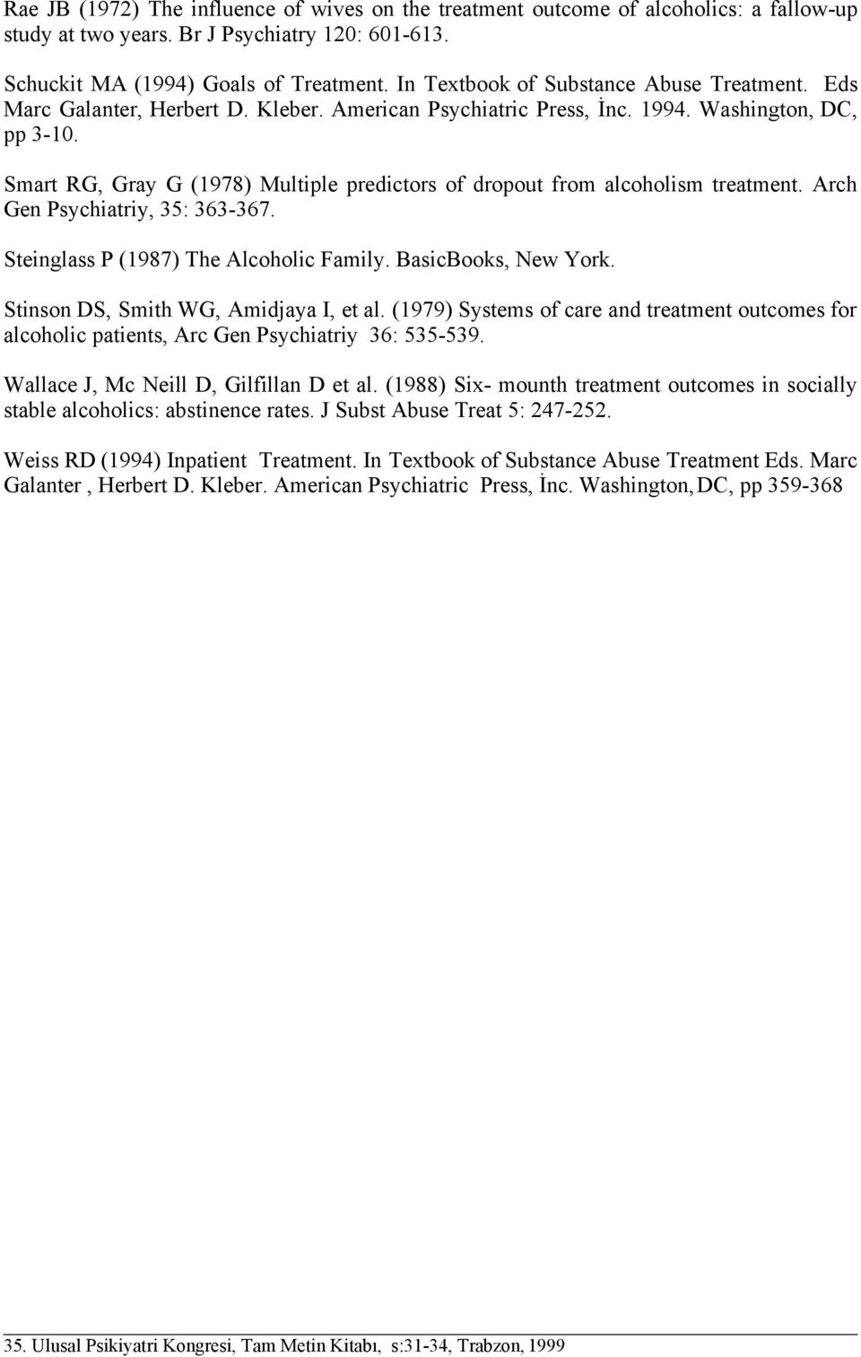 Smart RG, Gray G (1978) Multiple predictors of dropout from alcoholism treatment. Arch Gen Psychiatriy, 35: 363-367. Steinglass P (1987) The Alcoholic Family. BasicBooks, New York.