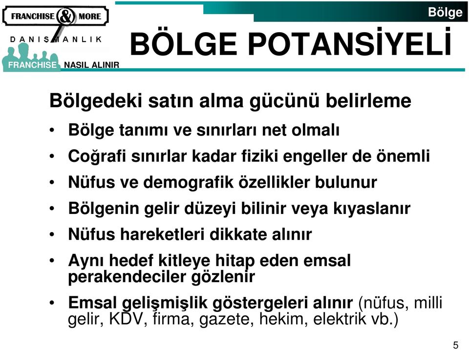 bilinir veya kıyaslanır Nüfus hareketleri dikkate alınır Aynı hedef kitleye hitap eden emsal