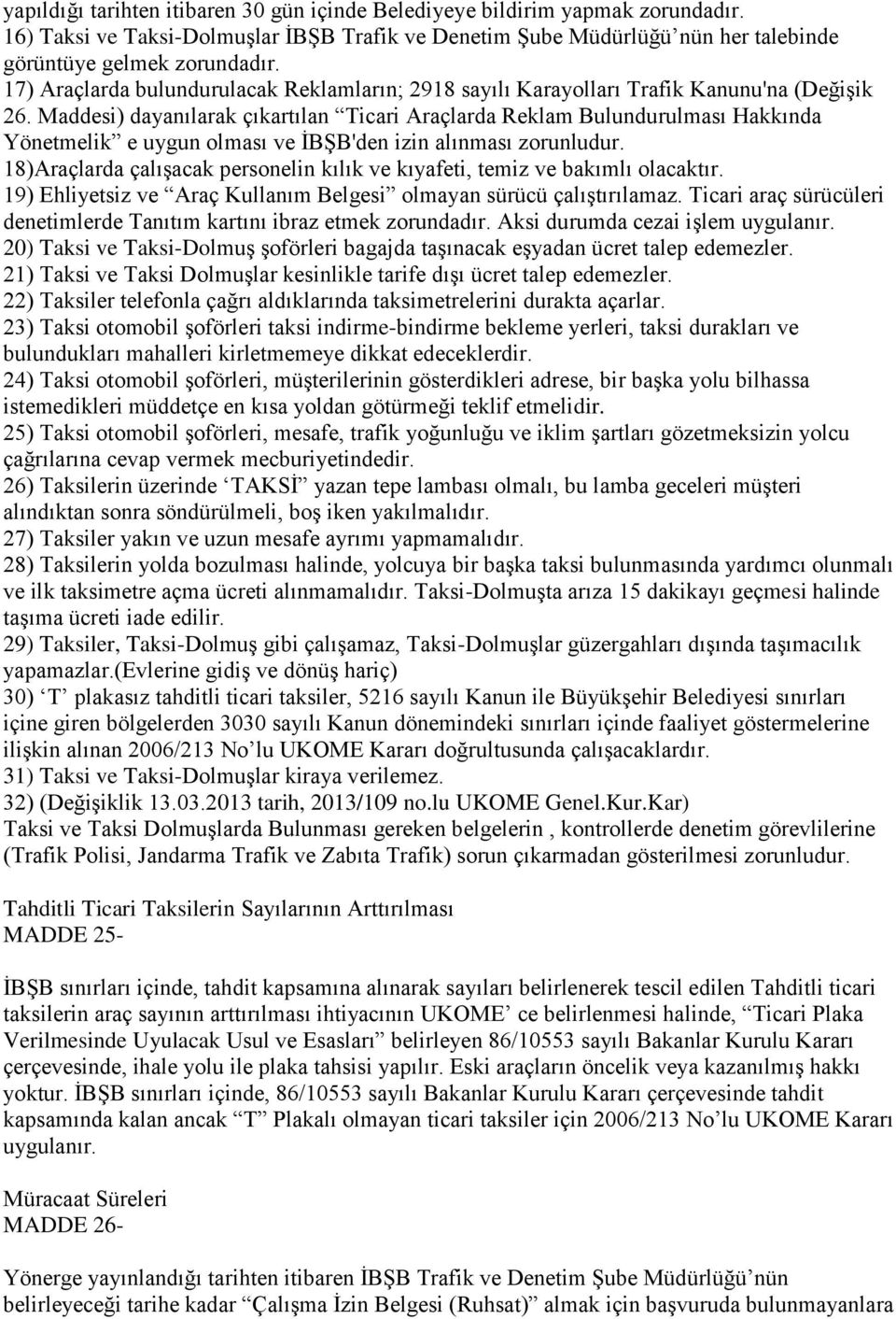 Maddesi) dayanılarak çıkartılan Ticari Araçlarda Reklam Bulundurulması Hakkında Yönetmelik e uygun olması ve İBŞB'den izin alınması zorunludur.