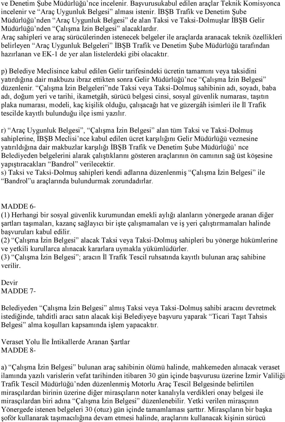 Araç sahipleri ve araç sürücülerinden istenecek belgeler ile araçlarda aranacak teknik özellikleri belirleyen Araç Uygunluk Belgeleri İBŞB Trafik ve Denetim Şube Müdürlüğü tarafından hazırlanan ve