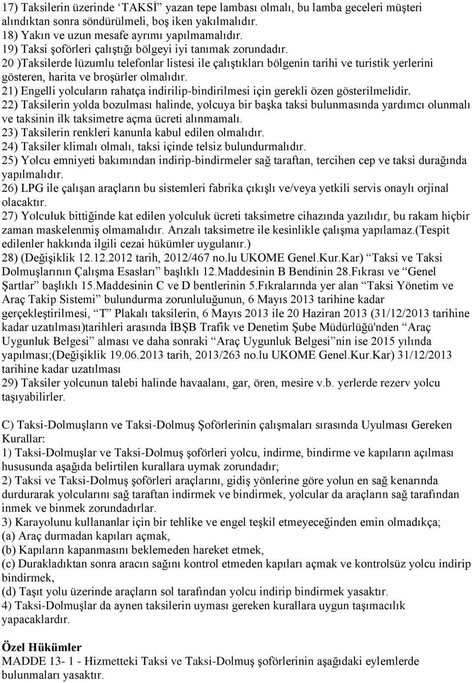 21) Engelli yolcuların rahatça indirilip-bindirilmesi için gerekli özen gösterilmelidir.