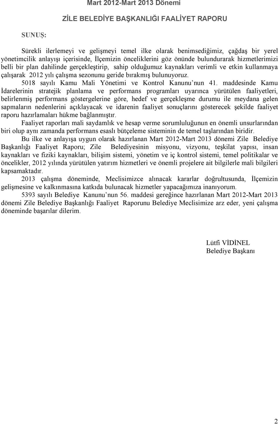 geride bırakmış bulunuyoruz. 5018 sayılı Kamu Mali Yönetimi ve Kontrol Kanunu nun 41.