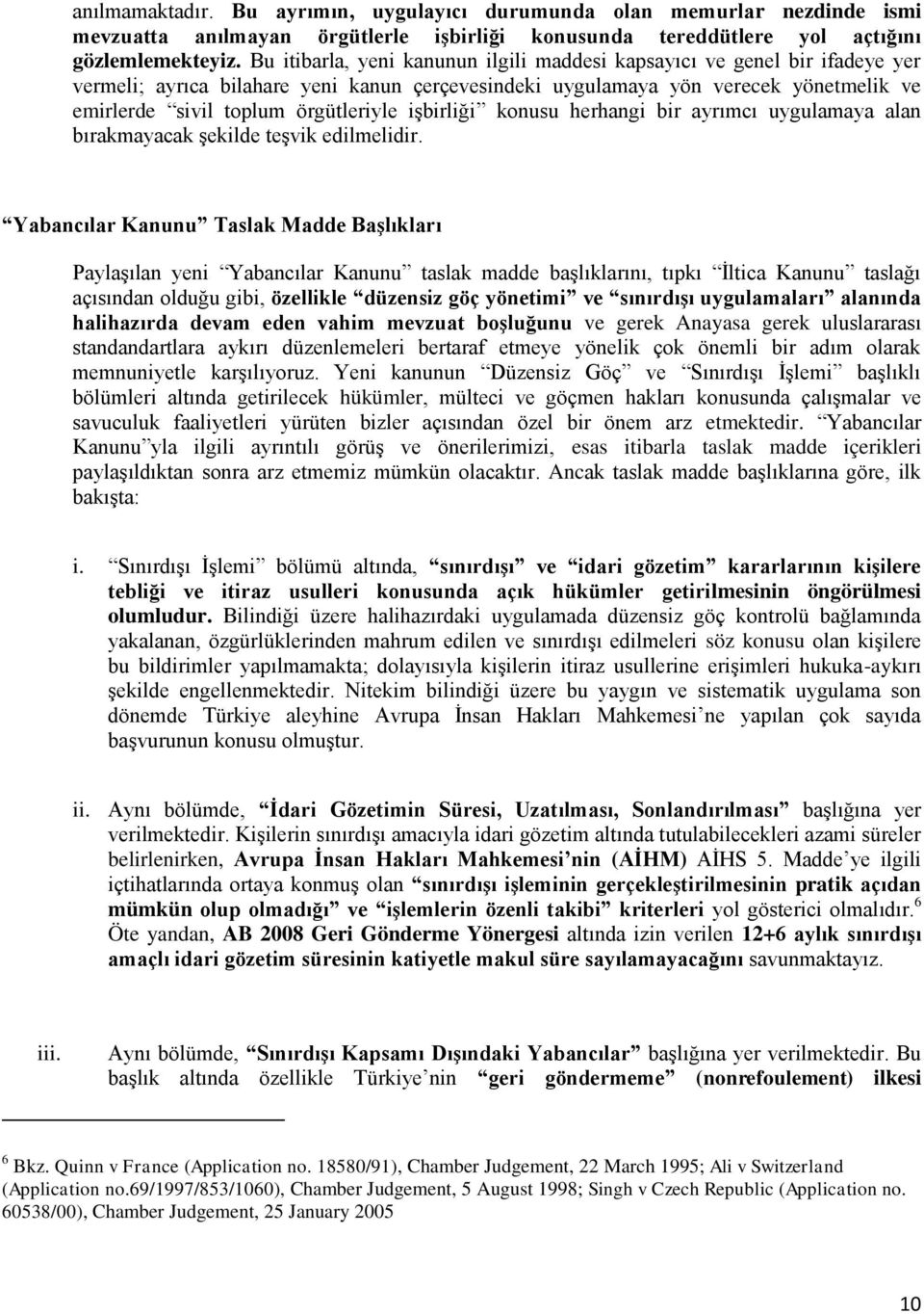 işbirliği konusu herhangi bir ayrımcı uygulamaya alan bırakmayacak şekilde teşvik edilmelidir.