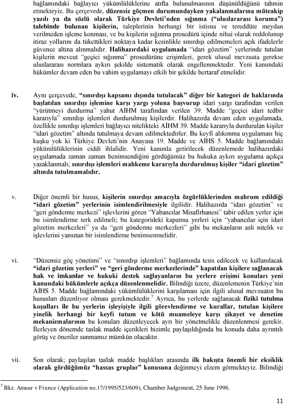 bir istisna ve tereddüte meydan verilmeden işleme konması, ve bu kişilerin sığınma prosedürü içinde nihai olarak reddolunup itiraz yollarını da tükettikleri noktaya kadar kesinlikle sınırdışı