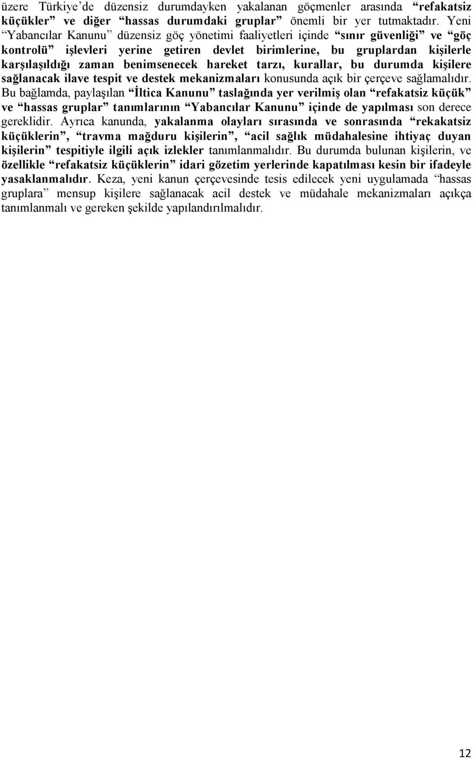 hareket tarzı, kurallar, bu durumda kişilere sağlanacak ilave tespit ve destek mekanizmaları konusunda açık bir çerçeve sağlamalıdır.