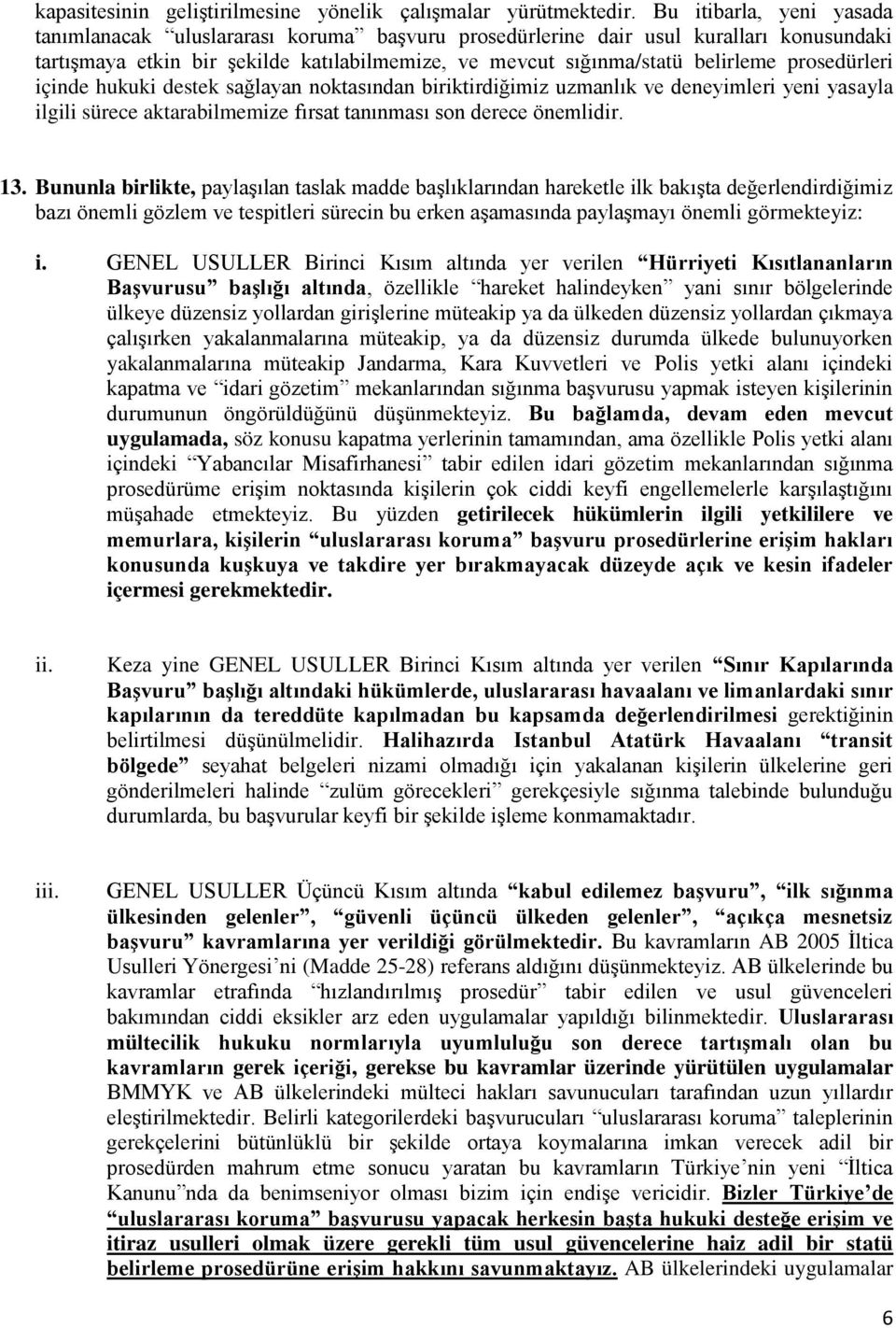 prosedürleri içinde hukuki destek sağlayan noktasından biriktirdiğimiz uzmanlık ve deneyimleri yeni yasayla ilgili sürece aktarabilmemize fırsat tanınması son derece önemlidir. 13.