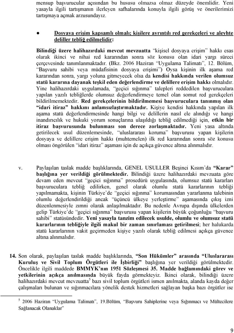 ikinci ve nihai red kararından sonra söz konusu olan idari yargı süreci çerçevesinde tanımlanmaktadır. (Bkz. 2006 Haziran Uygulama Talimatı, 12.