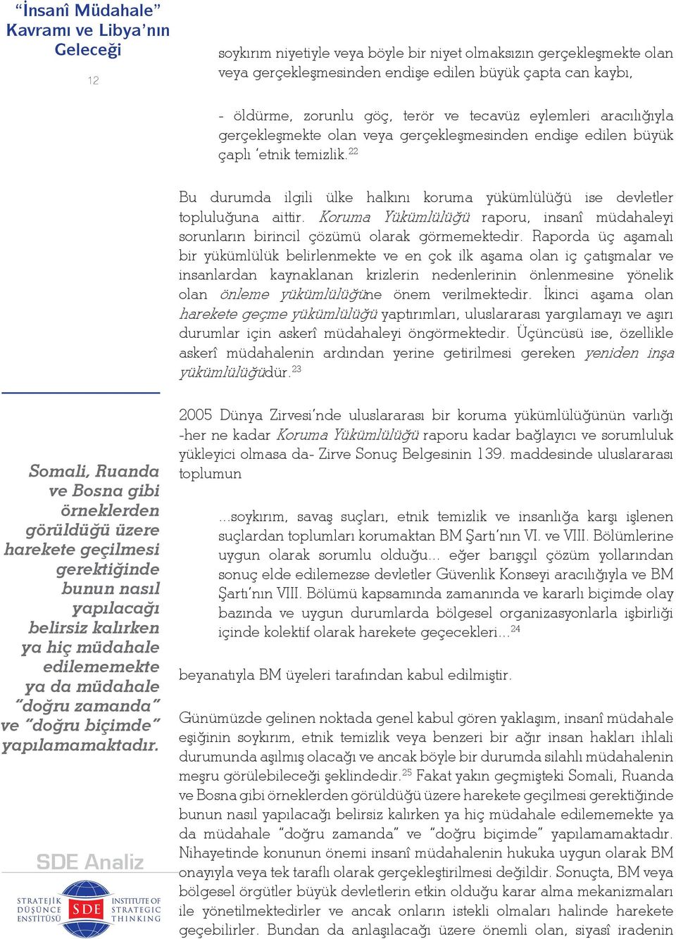 Koruma Yükümlülüğü raporu, insanî müdahaleyi sorunların birincil çözümü olarak görmemektedir.