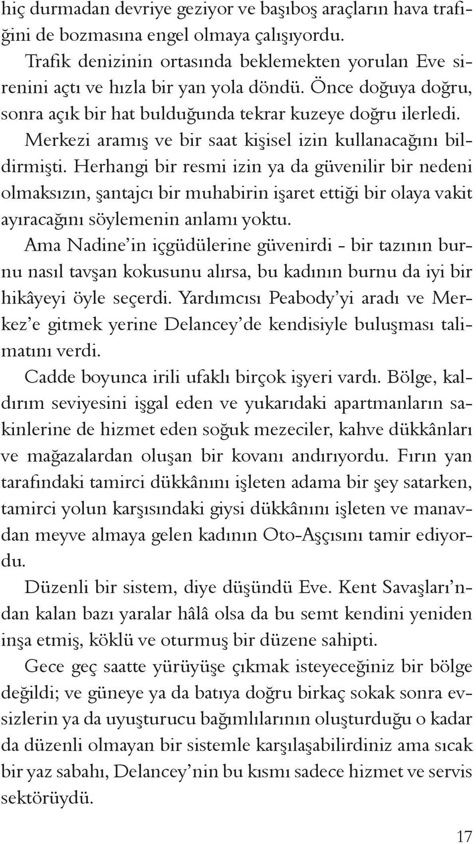 Herhangi bir resmi izin ya da güvenilir bir nedeni olmaksızın, şantajcı bir muhabirin işaret ettiği bir olaya vakit ayıracağını söylemenin anlamı yoktu.