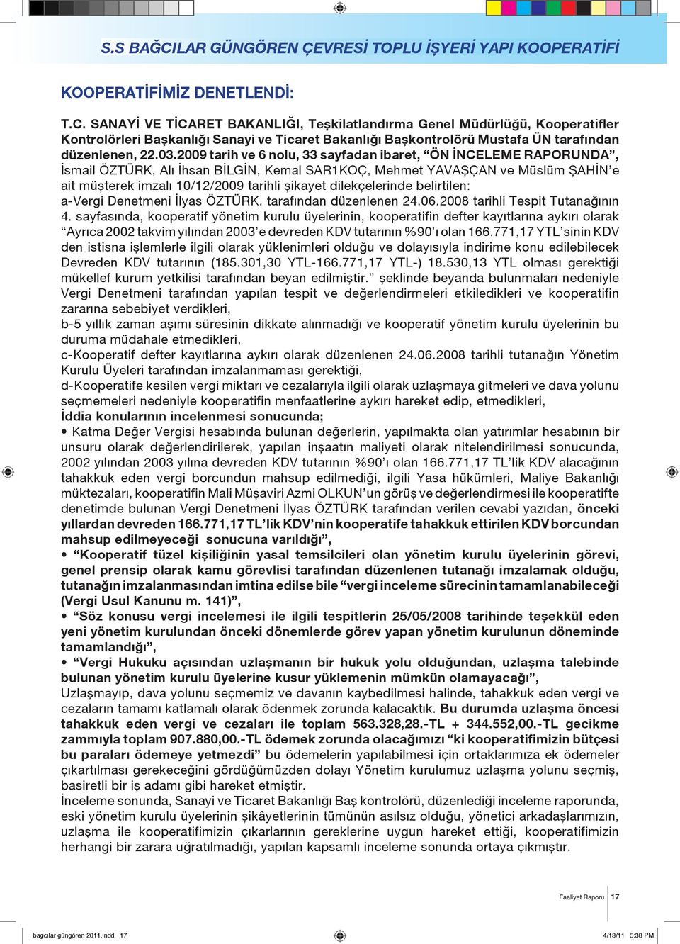 dilekçelerinde belirtilen: a-vergi Denetmeni İlyas ÖZTÜRK. tarafından düzenlenen 24.06.2008 tarihli Tespit Tutanağının 4.